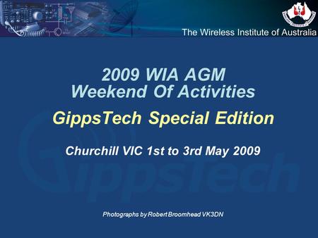 2009 WIA AGM Weekend Of Activities GippsTech Special Edition Churchill VIC 1st to 3rd May 2009 Photographs by Robert Broomhead VK3DN.