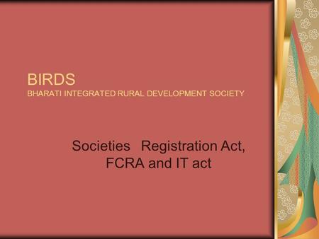 BIRDS BHARATI INTEGRATED RURAL DEVELOPMENT SOCIETY Societies Registration Act, FCRA and IT act.