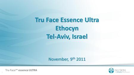 Tru Face Essence Ultra Ethocyn Tel-Aviv, Israel November, 9th 2011