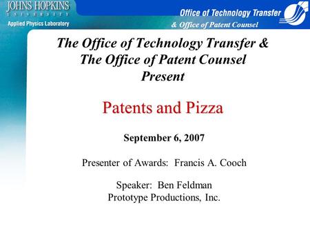 & Office of Patent Counsel Patents and Pizza The Office of Technology Transfer & The Office of Patent Counsel Present Patents and Pizza September 6, 2007.