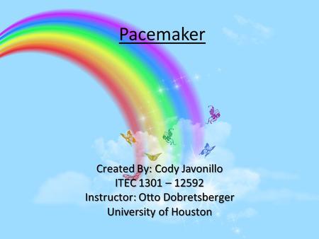 Pacemaker Created By: Cody Javonillo ITEC 1301 – 12592