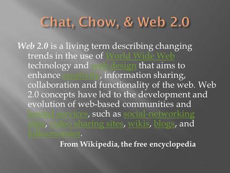 Web 2.0 is a living term describing changing trends in the use of World Wide Web technology and web design that aims to enhance creativity, information.