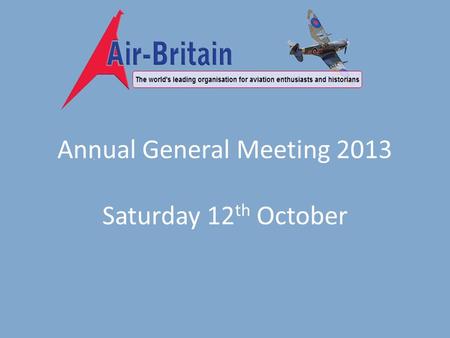 Annual General Meeting 2013 Saturday 12 th October.
