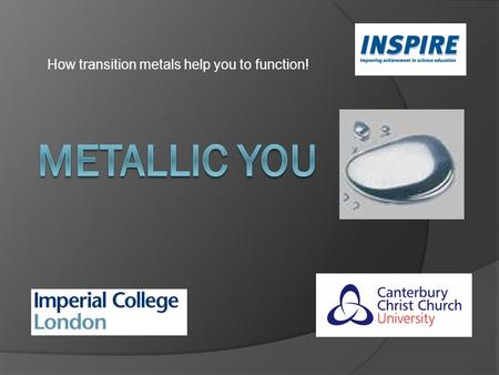 How transition metals help you to function!. What are metals? How do you think a metal looks? They exist in many different forms..........