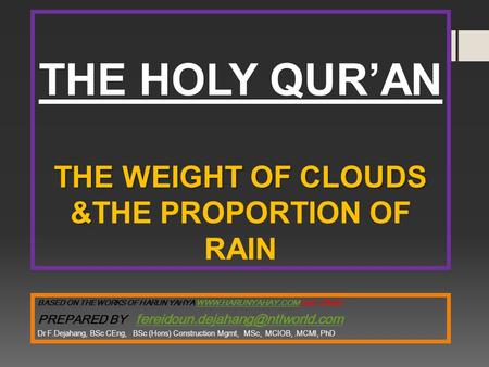 THE WEIGHT OF CLOUDS & THE HOLY QURAN THE WEIGHT OF CLOUDS &THE PROPORTION OF RAIN BASED ON THE WORKS OF HARUN YAHYA WWW.HARUNYAHAY.COM and others WWW.HARUNYAHAY.COM.