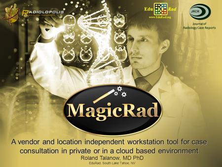 A vendor and location independent workstation tool for case consultation in private or in a cloud based environment Edu Rad www.EduRad.org Journal of Radiology.