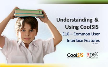 E10 – Common User Interface Features Understanding & Using CoolSIS v.111021-1.
