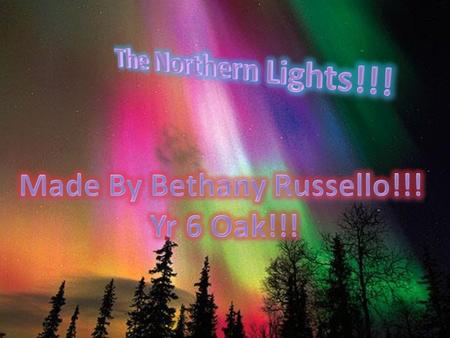 If There Is A Line Under A Word (Like This) ( )Then Can You Please Click On It Because There Will Be Something About The Northern Lights. Thank-you.