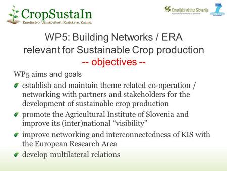 WP5 aims and goals establish and maintain theme related co-operation / networking with partners and stakeholders for the development of sustainable crop.