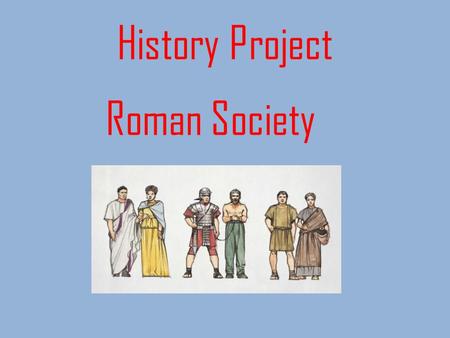 History Project Roman Society. Menu Roman Society Citizens Nobility Plebeians Non-Citizens Slaves Women Wealthy Women Poor Women Vesta Virgins The End.