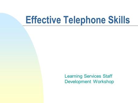 Effective Telephone Skills Learning Services Staff Development Workshop.