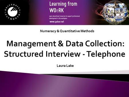 Numeracy & Quantitative Methods Laura Lake. Interviews can be conducted by telephone rather than face- to-face. Structured interviewing: face-to-face.