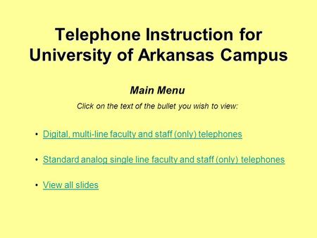 Telephone Instruction for University of Arkansas Campus Digital, multi-line faculty and staff (only) telephones Standard analog single line faculty and.