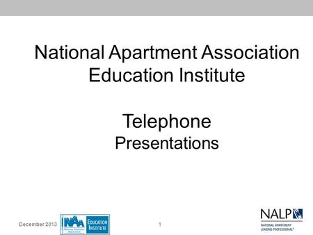 National Apartment Association Education Institute Telephone Presentations December 2013.