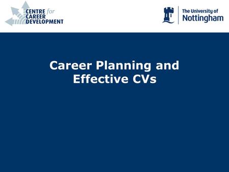 Career Planning and Effective CVs. Career Planning Aims äBe aware of the career planning process äUnderstand how to apply the process to start and/or.