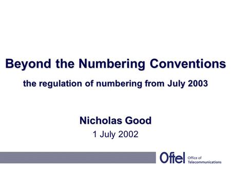 Beyond the Numbering Conventions the regulation of numbering from July 2003 Nicholas Good 1 July 2002.