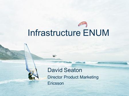 Slide title In CAPITALS 50 pt Slide subtitle 32 pt Infrastructure ENUM David Seaton Director Product Marketing Ericsson.