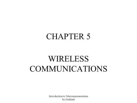 Introduction to Telecommunications by Gokhale WIRELESS COMMUNICATIONS