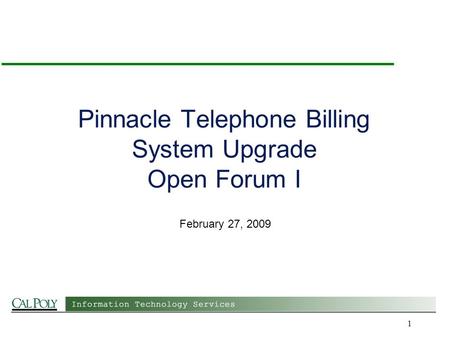 1 Pinnacle Telephone Billing System Upgrade Open Forum I February 27, 2009.