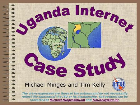 Michael Minges and Tim Kelly The views expressed are those of the authors and do not necessarily reflect the opinions of the ITU or its membership. The.