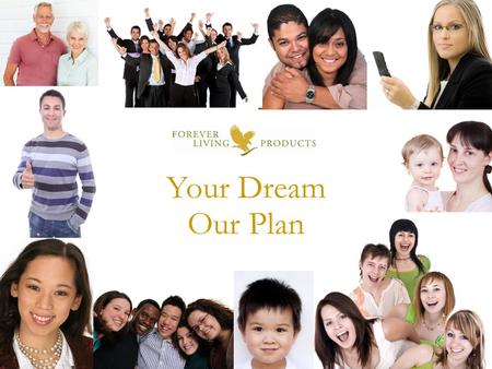 Your Dream Our Plan Welcome to Your Dream, Our Plan. Thank you for joining me for this Forever Living opportunity presentation! My name is Bill Lewis.