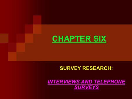 CHAPTER SIX SURVEY RESEARCH: INTERVIEWS AND TELEPHONE SURVEYS.