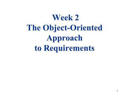 Week 2 The Object-Oriented Approach to Requirements