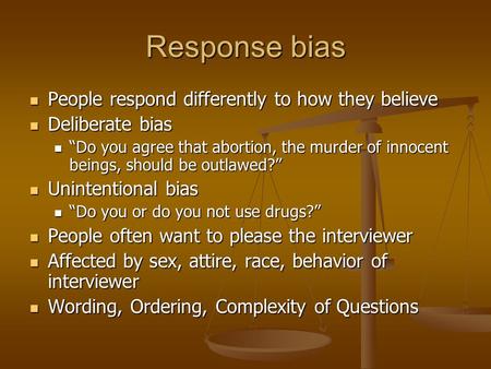 Response bias People respond differently to how they believe People respond differently to how they believe Deliberate bias Deliberate bias Do you agree.
