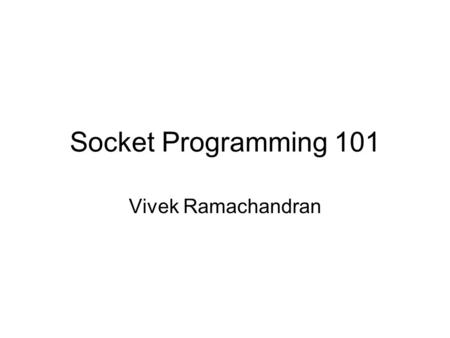 Socket Programming 101 Vivek Ramachandran.