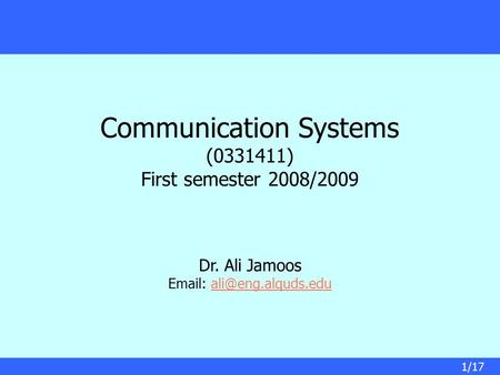 Communication Systems (0331411) First semester 2008/2009 Dr. Ali Jamoos   1/17.