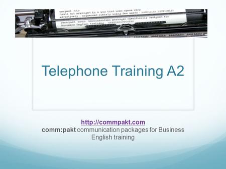 Telephone Training A2 http://commpakt.com comm:pakt communication packages for Business English training.
