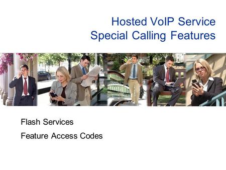 Hosted VoIP Service Special Calling Features Flash Services Feature Access Codes.