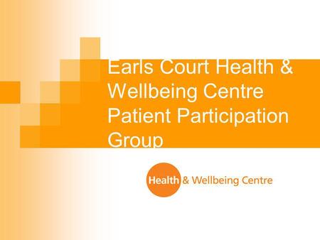 Earls Court Health & Wellbeing Centre Patient Participation Group.