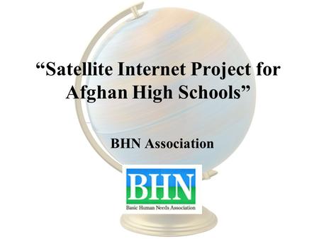 Satellite Internet Project for Afghan High Schools BHN Association.