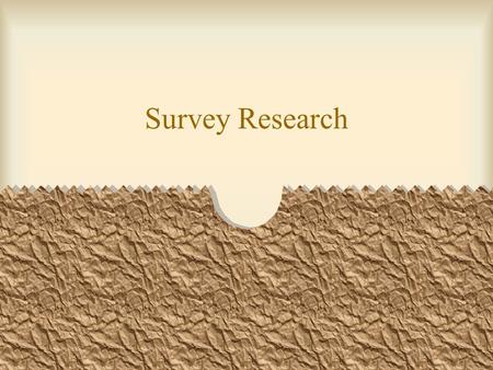 Survey Research. Survey data Survey data are obtained when individuals respond to questions asked by interviewers or when the individual responds to questions.