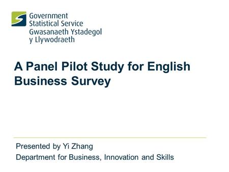 A Panel Pilot Study for English Business Survey Presented by Yi Zhang Department for Business, Innovation and Skills.