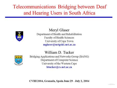 Telecommunications Bridging between Deaf and Hearing Users in South Africa Meryl Glaser Department of Health and Rehabilitation Faculty of Health Sciences.