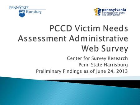 Center for Survey Research Penn State Harrisburg Preliminary Findings as of June 24, 2013.
