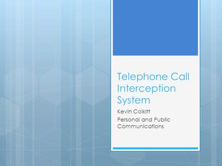 Telephone Call Interception System Kevin Colkitt Personal and Public Communications.