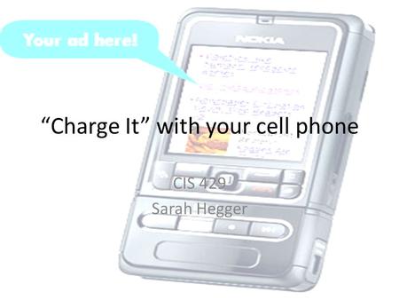 Charge It with your cell phone CIS 429 Sarah Hegger.