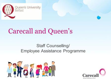 Carecall and Queens Staff Counselling/ Employee Assistance Programme.
