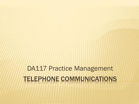 DA117 Practice Management. Alertness – Answer within 3 rings – Identify caller, use their name Expressiveness – No monotone, smiles before you answer,
