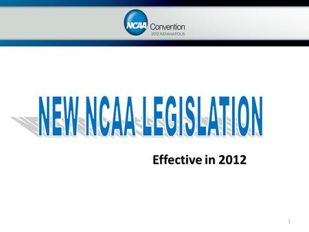 1 Effective in 2012. 2 In January 2012, athletics administrators, college and university Presidents and faculty members of the nearly 1,200 NCAA member.