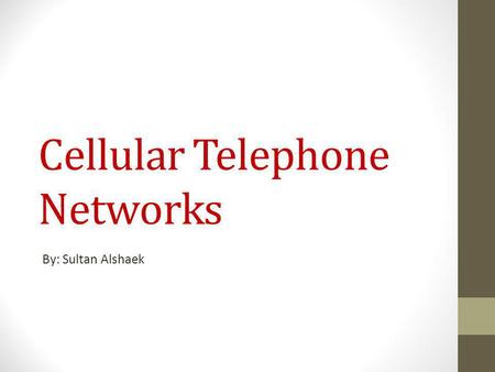 Cellular Telephone Networks By: Sultan Alshaek. Outline: Cellular telephone definition. Cellular telephone advantages. Cellular telephone Concept. Simple.