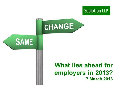 What lies ahead for employers in 2013? 7 March 2013.