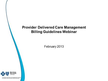 Provider Delivered Care Management Billing Guidelines Webinar February 2013.