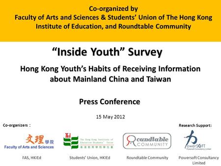 1 Inside Youth Survey Hong Kong Youths Habits of Receiving Information about Mainland China and Taiwan 15 May 2012 Press Conference Co-organizers Research.
