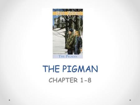 THE PIGMAN CHAPTER 1-8.
