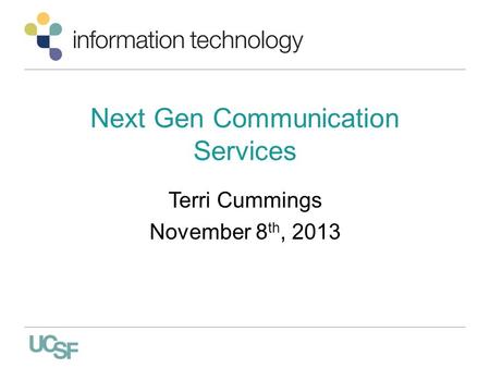 Next Gen Communication Services Terri Cummings November 8 th, 2013.