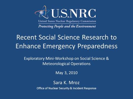 Recent Social Science Research to Enhance Emergency Preparedness Exploratory Mini-Workshop on Social Science & Meteorological Operations May 3, 2010 Sara.